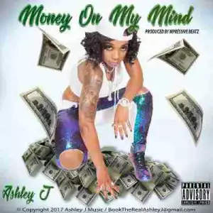 Ashley J - Money On My Mind (prod by MPressiveBeatz)